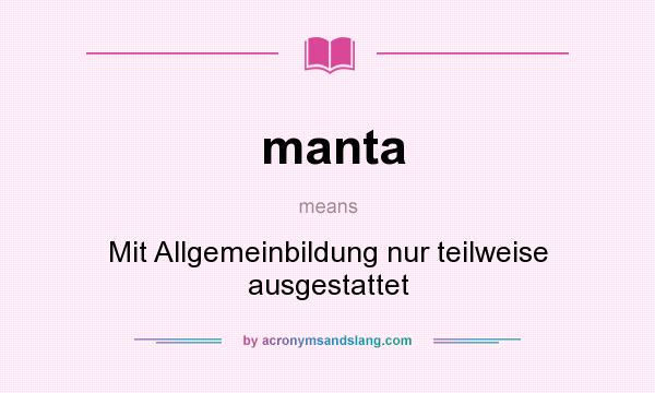 What does manta mean? It stands for Mit Allgemeinbildung nur teilweise ausgestattet