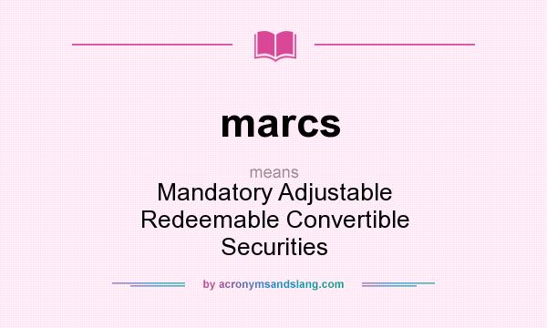 What does marcs mean? It stands for Mandatory Adjustable Redeemable Convertible Securities