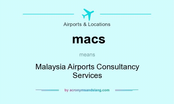 What does macs mean? It stands for Malaysia Airports Consultancy Services