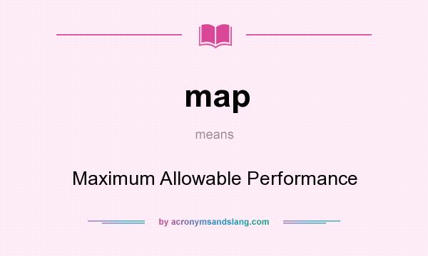 What does map mean? It stands for Maximum Allowable Performance