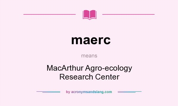 What does maerc mean? It stands for MacArthur Agro-ecology Research Center