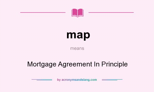 What does map mean? It stands for Mortgage Agreement In Principle