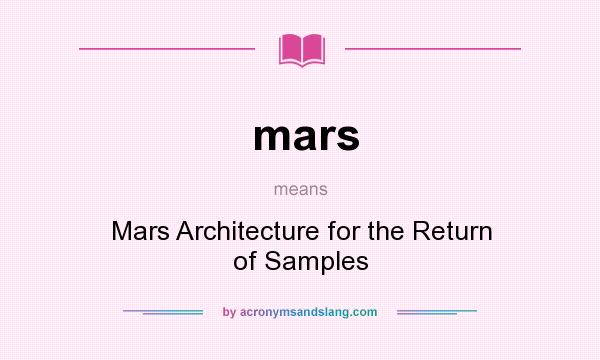 What does mars mean? It stands for Mars Architecture for the Return of Samples