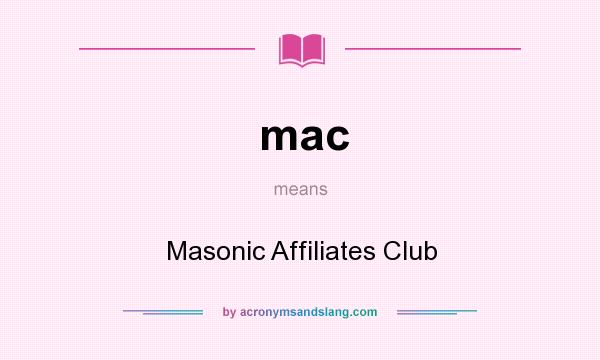 What does mac mean? It stands for Masonic Affiliates Club