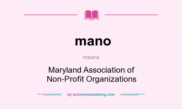 What does mano mean? It stands for Maryland Association of Non-Profit Organizations