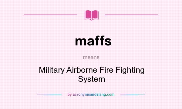 What does maffs mean? It stands for Military Airborne Fire Fighting System