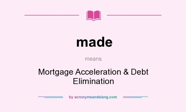 What does made mean? It stands for Mortgage Acceleration & Debt Elimination
