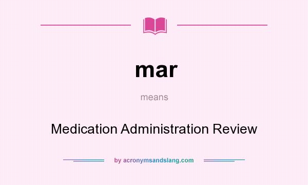 What does mar mean? It stands for Medication Administration Review