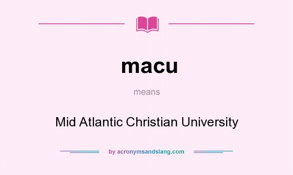 What does macu mean? It stands for Mid Atlantic Christian University