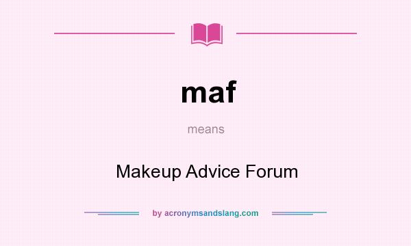 What does maf mean? It stands for Makeup Advice Forum
