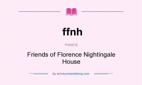 What does ffnh mean? It stands for Friends of Florence Nightingale House