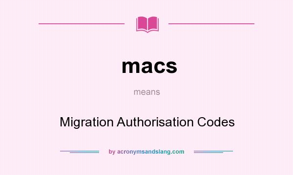 What does macs mean? It stands for Migration Authorisation Codes