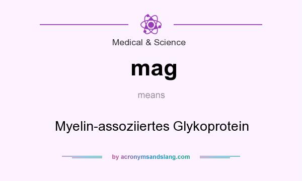 What does mag mean? It stands for Myelin-assoziiertes Glykoprotein