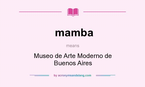 What does mamba mean? It stands for Museo de Arte Moderno de Buenos Aires