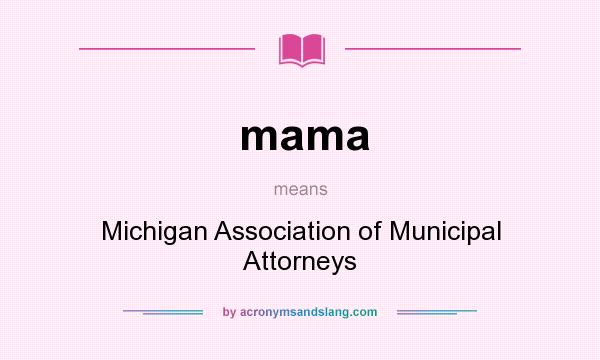 What does mama mean? It stands for Michigan Association of Municipal Attorneys