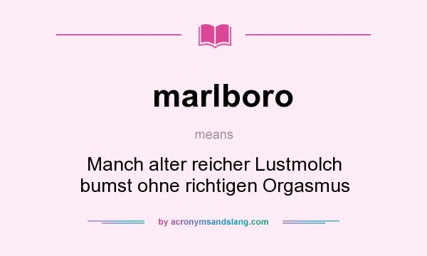 What does marlboro mean? It stands for Manch alter reicher Lustmolch bumst ohne richtigen Orgasmus