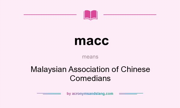 What does macc mean? It stands for Malaysian Association of Chinese Comedians
