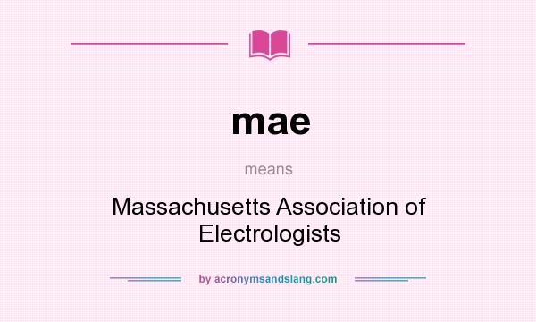 What does mae mean? It stands for Massachusetts Association of Electrologists