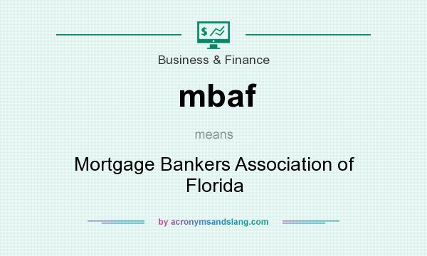 What does mbaf mean? It stands for Mortgage Bankers Association of Florida