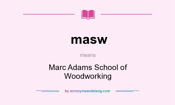 What does masw mean? It stands for Marc Adams School of Woodworking
