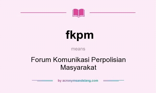 What does fkpm mean? It stands for Forum Komunikasi Perpolisian Masyarakat