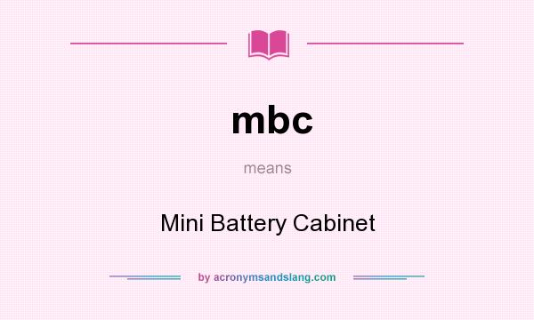 What does mbc mean? It stands for Mini Battery Cabinet