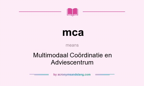 What does mca mean? It stands for Multimodaal Coördinatie en Adviescentrum