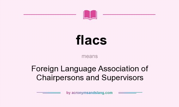 What does flacs mean? It stands for Foreign Language Association of Chairpersons and Supervisors