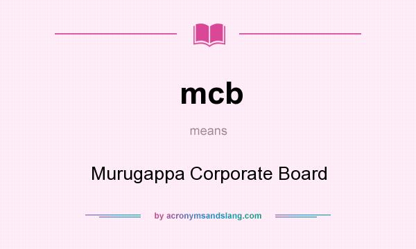 What does mcb mean? It stands for Murugappa Corporate Board