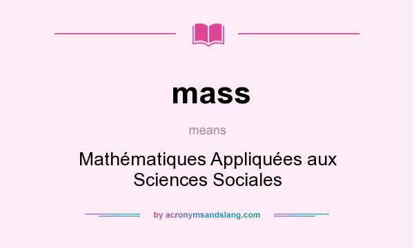 What does mass mean? It stands for Mathématiques Appliquées aux Sciences Sociales