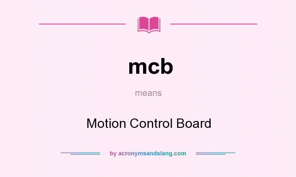 What does mcb mean? It stands for Motion Control Board
