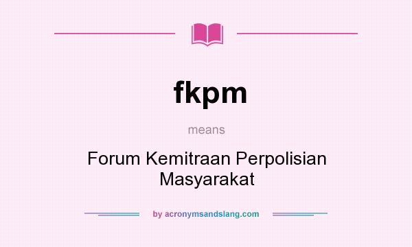 What does fkpm mean? It stands for Forum Kemitraan Perpolisian Masyarakat