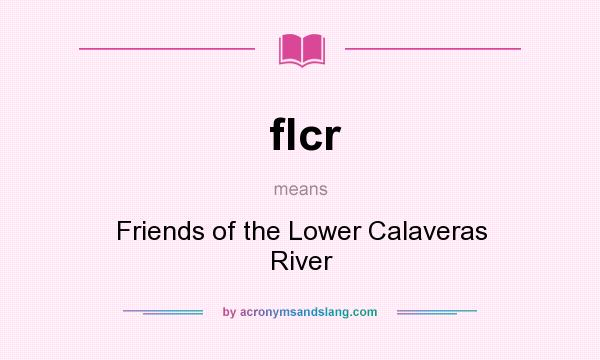 What does flcr mean? It stands for Friends of the Lower Calaveras River