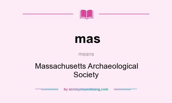 What does mas mean? It stands for Massachusetts Archaeological Society