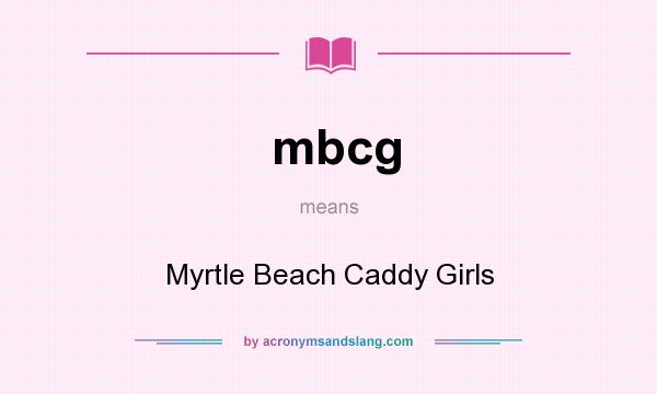 What does mbcg mean? It stands for Myrtle Beach Caddy Girls