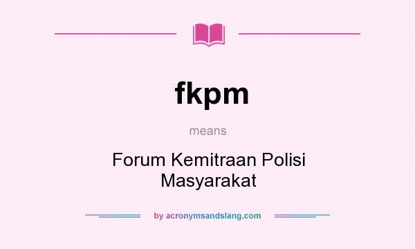 What does fkpm mean? It stands for Forum Kemitraan Polisi Masyarakat