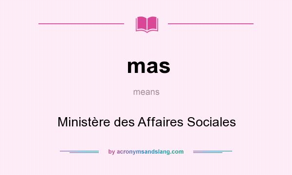 What does mas mean? It stands for Ministère des Affaires Sociales