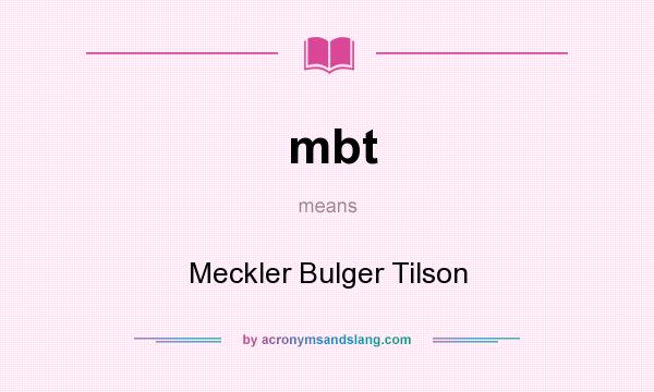 What does mbt mean? It stands for Meckler Bulger Tilson