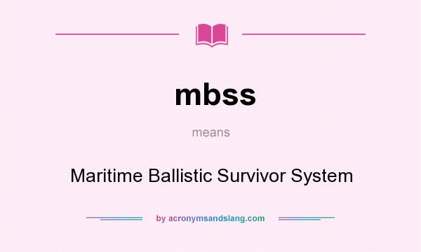 What does mbss mean? It stands for Maritime Ballistic Survivor System