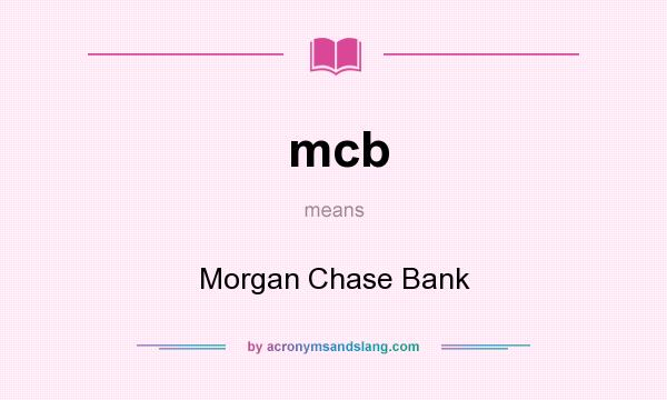 What does mcb mean? It stands for Morgan Chase Bank