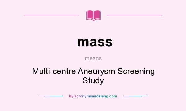 What does mass mean? It stands for Multi-centre Aneurysm Screening Study