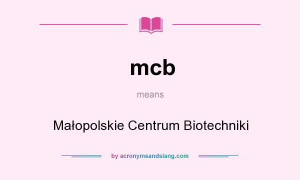 What does mcb mean? It stands for Małopolskie Centrum Biotechniki