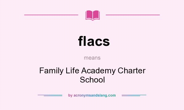 What does flacs mean? It stands for Family Life Academy Charter School