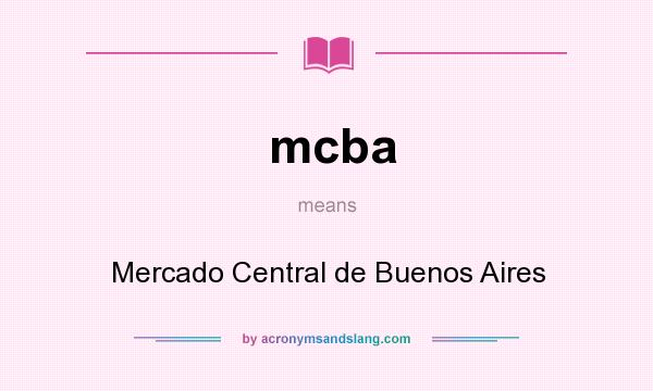 What does mcba mean? It stands for Mercado Central de Buenos Aires