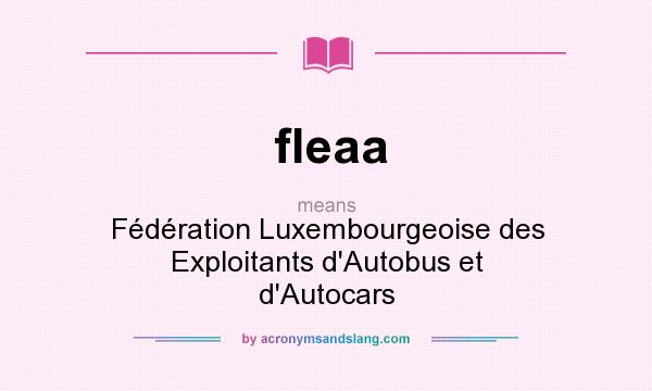 What does fleaa mean? It stands for Fédération Luxembourgeoise des Exploitants d`Autobus et d`Autocars