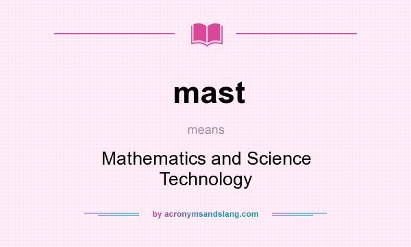 What does mast mean? It stands for Mathematics and Science Technology