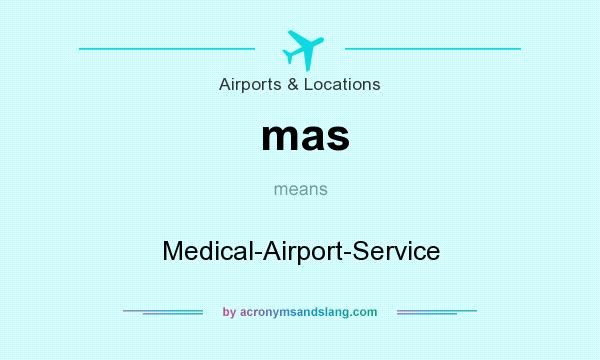 What does mas mean? It stands for Medical-Airport-Service
