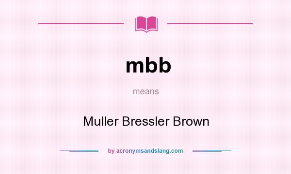 What does mbb mean? It stands for Muller Bressler Brown