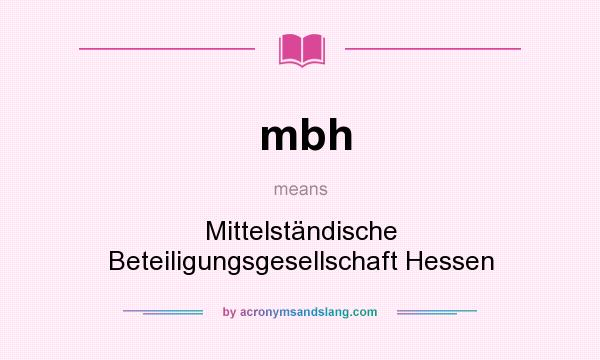 What does mbh mean? It stands for Mittelständische Beteiligungsgesellschaft Hessen