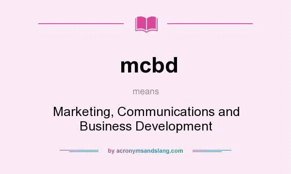 What does mcbd mean? It stands for Marketing, Communications and Business Development